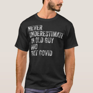 Never Underestimate An Old Guy Who Beat Covid This T-Shirt