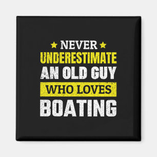 Never Underestimate An Old Guy Who Loves Boating F Magnet