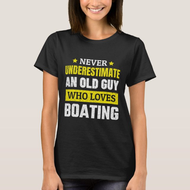 Never Underestimate An Old Guy Who Loves Boating F T-Shirt (Front)