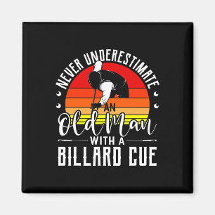 Never Underestimate An Old Guy With A Billard Cue Magnet