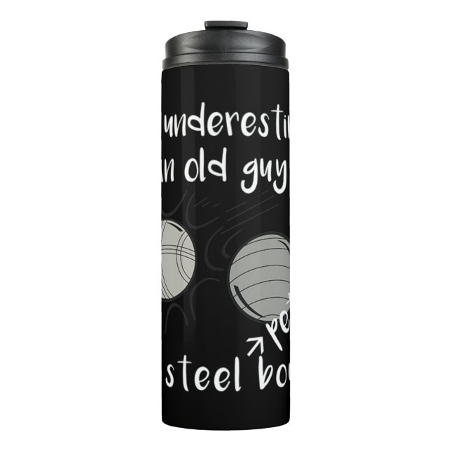 Never Underestimate an Old Guy with Petanque Boule Thermal Tumbler (Front)