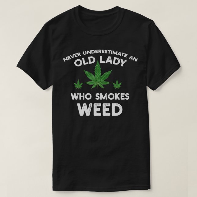 Never Underestimate An Old Lady Who Smokes Weed  T-Shirt (Design Front)