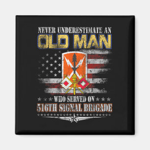 Never Underestimate An Old Man 516th Signal Brigad Magnet