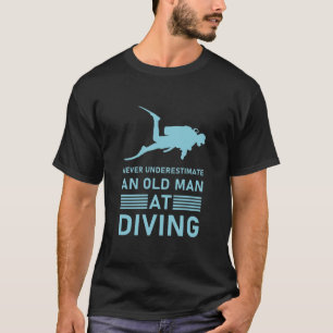 Never underestimate an Old Man at Diving T-Shirt