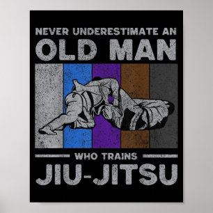 Never Underestimate an Old Man Brazilian Jiu Jitsu Poster