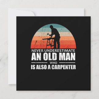 Never Underestimate An Old Man Carpenter Woodwork Invitation