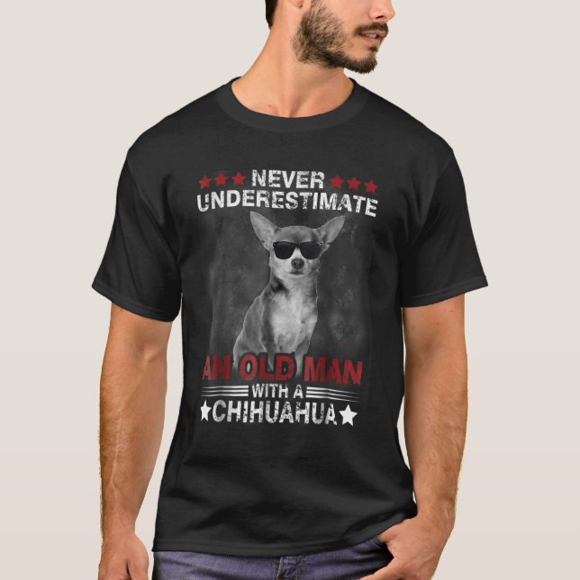Never Underestimate An Old Man - Chihuahua Dog T-Shirt (Front)