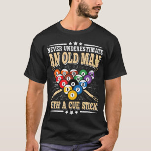 Never Underestimate An Old Man Cue Stick Pool Bill T-Shirt