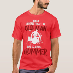 Never Underestimate An Old Man Drummer  Drummer  T-Shirt