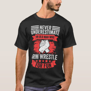 Never Underestimate An Old Man Funny Arm Wrestling T-Shirt