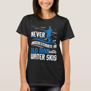 Never Underestimate An Old Man - Grandpa Water Ski T-Shirt
