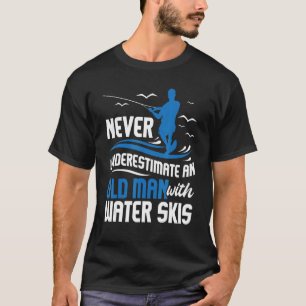 Never Underestimate An Old Man Grandpa Water Skiin T-Shirt