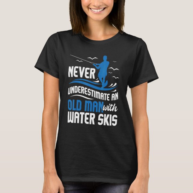 Never Underestimate An Old Man Grandpa Water Skiin T-Shirt (Front)