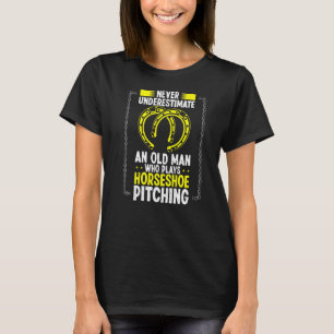 Never Underestimate An Old Man Horseshoe Pitching  T-Shirt