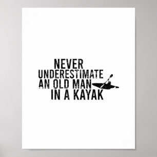 Never Underestimate An Old Man In A Kayak Poster