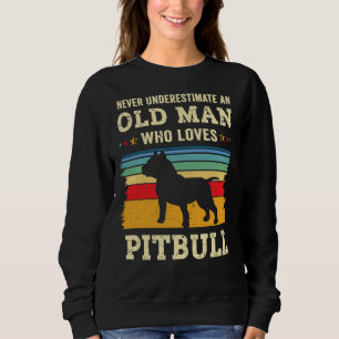 Never Underestimate An Old Man Loves Pitbull Never Sweatshirt