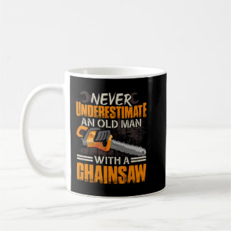 Never Underestimate An Old Man Lumberjack Chainsaw Coffee Mug