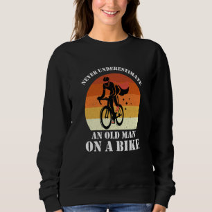 Never Underestimate An Old Man On A Bike Fun Bicyc Sweatshirt