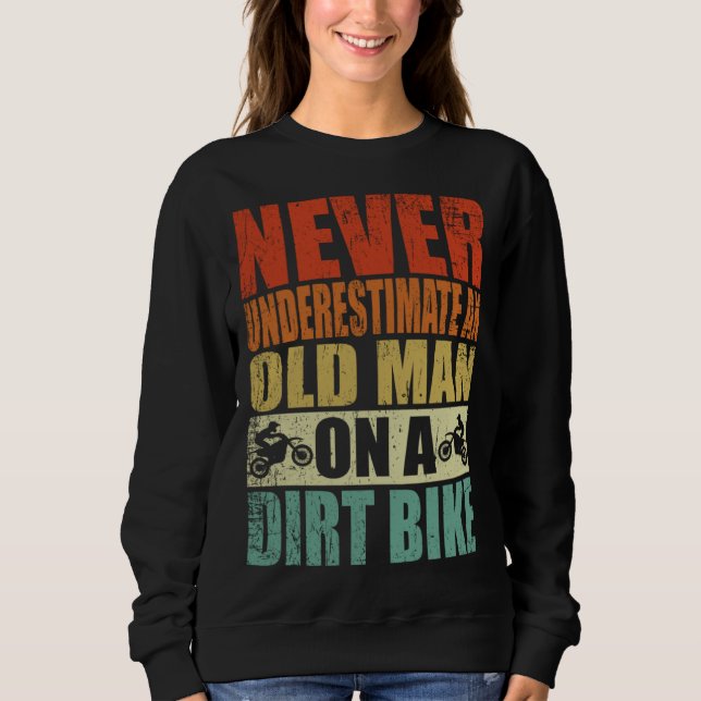 Never Underestimate An Old Man On A Dirt Bike Reti Sweatshirt (Front)