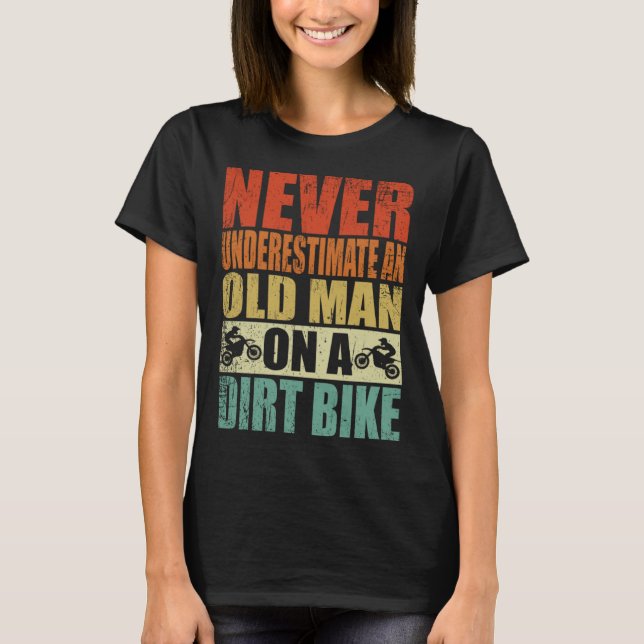 Never Underestimate An Old Man On A Dirt Bike Reti T-Shirt (Front)