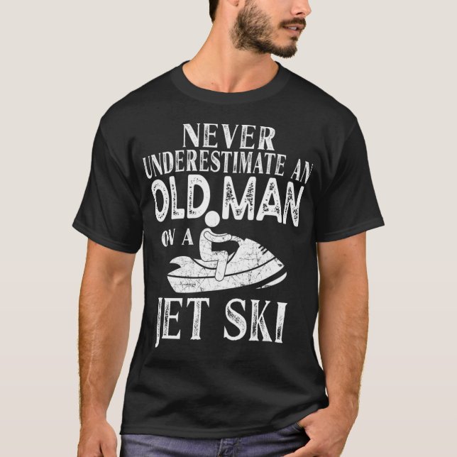 Never Underestimate An Old Man On A Jet Ski Gift  T-Shirt (Front)
