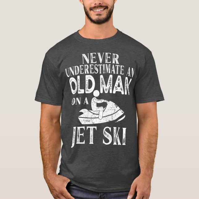 Never Underestimate An Old Man On A Jet Ski Gift T-Shirt (Front)