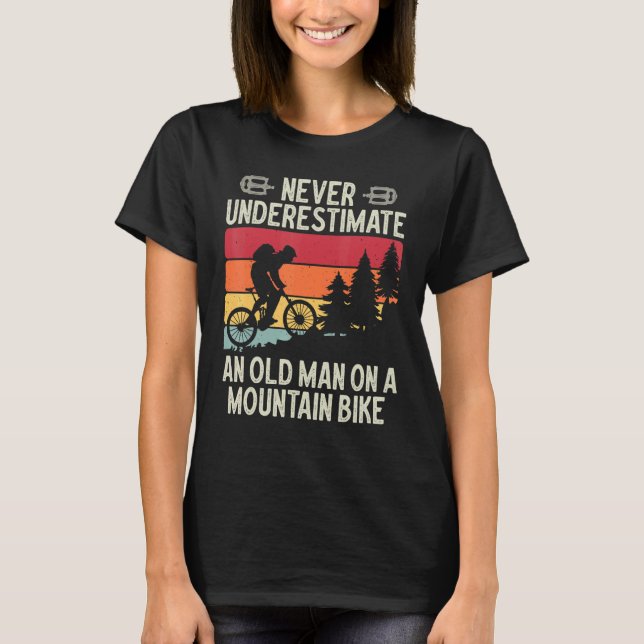 Never Underestimate An Old Man On A Mountain Bike  T-Shirt (Front)