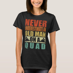 Never Underestimate An Old Man On A Quad Father's  T-Shirt