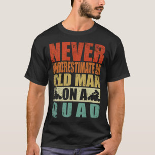 Never Underestimate An Old Man On A Quad Father's  T-Shirt
