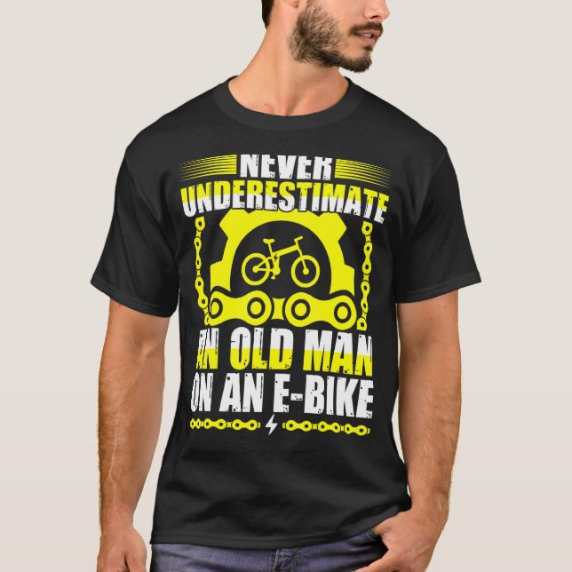 Never Underestimate An Old Man On An E-Bike T-Shirt (Front)