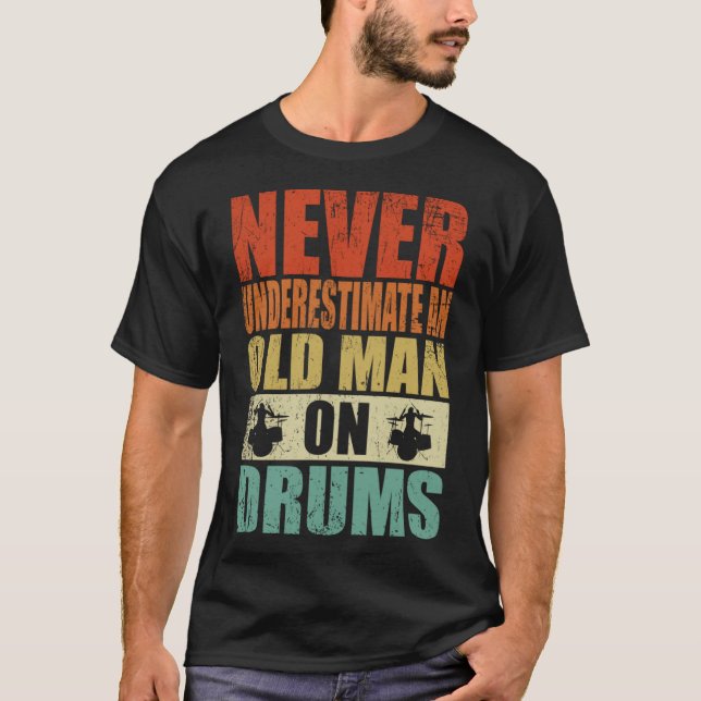 Never Underestimate An Old Man On Drums Father's D T-Shirt (Front)