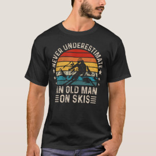 Never Underestimate An Old Man On Skis Funny Skiin T-Shirt