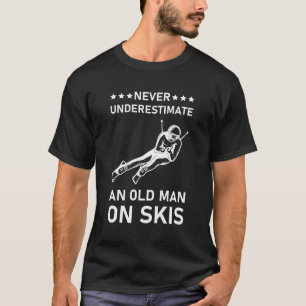 Never Underestimate An Old Man On Skis - Ski Skier T-Shirt