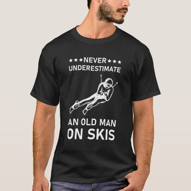 Never Underestimate An Old Man On Skis - Ski Skier T-Shirt (Front)