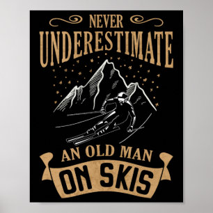 Never Underestimate An Old Man On Skis Skier Skiin Poster