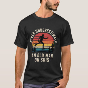 Never Underestimate an Old Man on Skis Skiing Trip T-Shirt