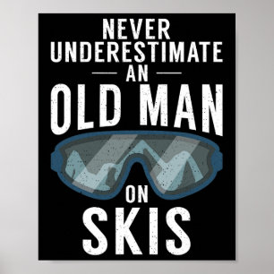Never Underestimate An Old Man On Skis Winter Spor Poster