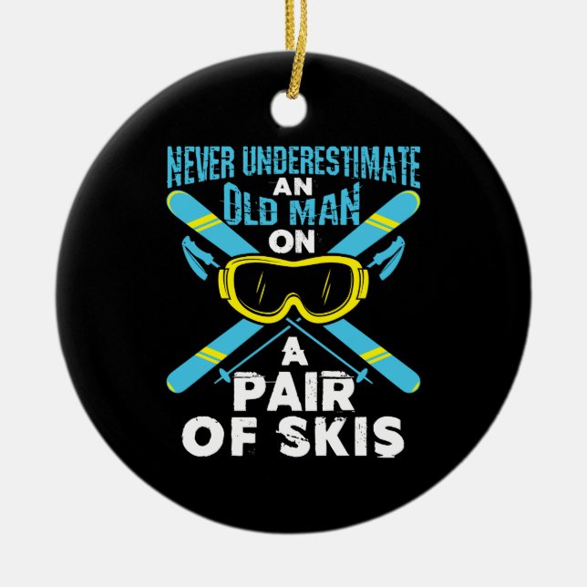 Never Underestimate an Old Man Pair of Skis Ceramic Ornament (Front)