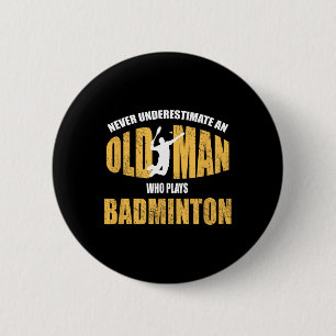 Never Underestimate An Old Man Playing Dminton 6 Cm Round Badge
