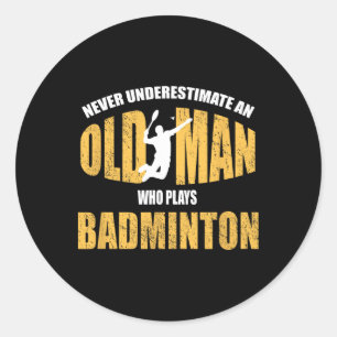 Never Underestimate An Old Man Playing Dminton Classic Round Sticker