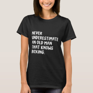 Never Underestimate An Old Man That Knows Boxing T-Shirt