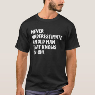 Never Underestimate An Old Man That Knows Tai Chi T-Shirt