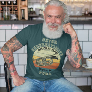 Never underestimate an Old Man - Tuba T-Shirt