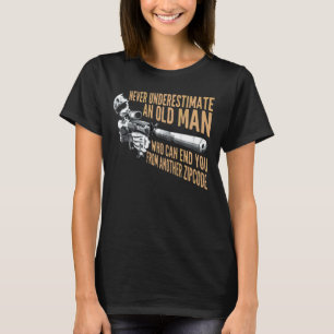 Never Underestimate An Old Man Who Can End You Fro T-Shirt
