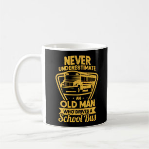 Never Underestimate An Old Man Who Drive A School Coffee Mug