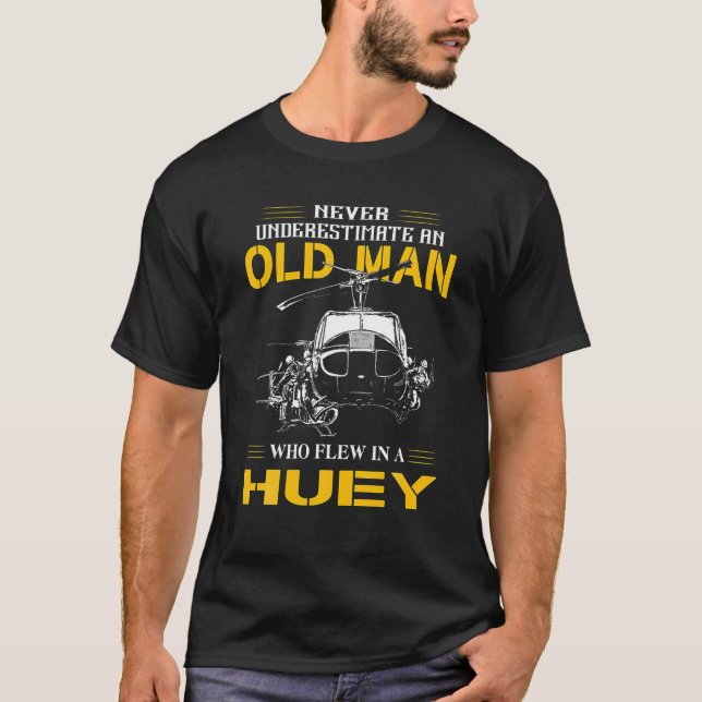 Never Underestimate An Old Man Who Flew In A Huey T-Shirt (Front)