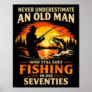 Never Underestimate an Old Man Who Goes Fishing in Poster