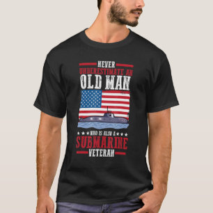 Never Underestimate An Old Man Who Is A Submarine T-Shirt