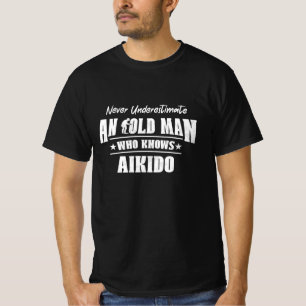 Never Underestimate an Old Man Who Knows Aikido T-Shirt