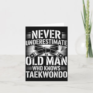 Never Underestimate An Old Man Who Knows Taekwondo Card